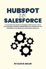 HubSpot vs Salesforce: A Comprehensive Guide to Navigation CRM systems. Get to know the right, suitable and Major differences between the two CRM Platforms for Maximum Productivity in Business