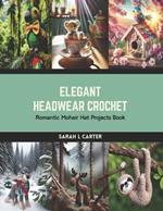 Elegant Headwear Crochet: Romantic Mohair Hat Projects Book