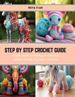 Step by Step Crochet Guide: Master the Art of Making 24 Charming Stuffed Animals, Keychains, and More