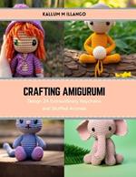 Crafting Amigurumi: Design 24 Extraordinary Keychains and Stuffed Animals