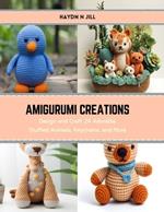 Amigurumi Creations: Design and Craft 24 Adorable Stuffed Animals, Keychains, and More