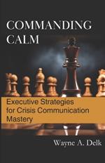 Commanding Calm: Executive Strategies for Crisis Communication Mastery
