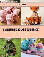 Amigurumi Crochet Guidebook: Master the Art of Creating 24 Delightful Keychains, Stuffed Animals, and More