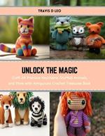 Unlock the Magic: Craft 24 Precious Keychains, Stuffed Animals, and More with Amigurumi Crochet Treasures Book