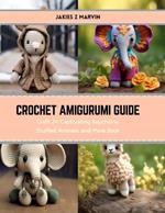 Crochet Amigurumi Guide: Craft 24 Captivating Keychains, Stuffed Animals, and More Book