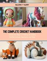 The Complete Crochet Handbook: Unlock the Magic of Making 24 Darling Stuffed Animals, Keychains, and More
