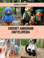 Crochet Amigurumi Encyclopedia: Construct 24 Captivating Keychains, Stuffed Animals, and More Book