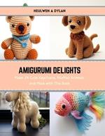 Amigurumi Delights: Make 24 Cute Keychains, Stuffed Animals, and More with This Book