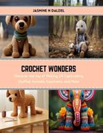 Crochet Wonders: Discover the Joy of Making 24 Captivating Stuffed Animals, Keychains, and More