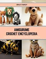 Amigurume Crochet Encyclopedia: Learn to Make 24 Cute Keychains, Stuffed Animals, and More