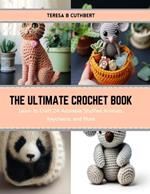 The Ultimate Crochet Book: Learn to Craft 24 Adorable Stuffed Animals, Keychains, and More