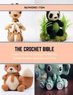 The Crochet Bible: Master the Art of Crafting 24 Adorable Stuffed Animals, Keychains, and More