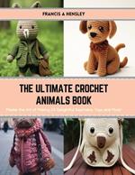 The Ultimate Crochet Animals Book: Master the Art of Making 24 Delightful Keychains, Toys, and More!