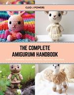 The Complete Amigurumi Handbook: Craft 24 Adorable Stuffed Animals, Keychains, and More