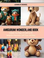 Amigurumi Wonderland Book: Unleash the Magic of Creating 24 Delightful Keychains, Soft Toys, and More