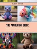 The Amigurumi Bible: Master the Art of Creating 24 Captivating Stuffed Animals, Keychains, and More