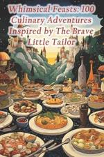 Whimsical Feasts: 100 Culinary Adventures Inspired by The Brave Little Tailor