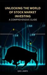 Unlocking the World of Stock Market Investing: A Comprehensive Guide