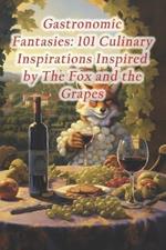 Gastronomic Fantasies: 101 Culinary Inspirations Inspired by The Fox and the Grapes