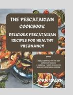 The Pescatarian Cookbook: Delicious Pescatarian Recipes for a Healthy Pregnancy