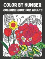 Color by Number Coloring Book for Adults: Color by Numbers Flowers Birds, Butterflies, Animals and more Coloring Pages (color by numbers for adults)
