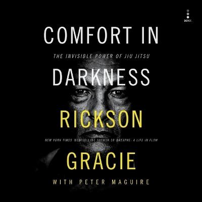 Comfort in Darkness: The Invisible Power of Jiu Jitsu - Peter Maguire,Rickson Gracie - cover