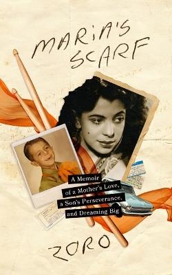 Maria's Scarf: A Memoir of a Mother's Love, a Son's Perseverance, and Dreaming Big - Zoro - cover