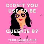 Didn't You Use to Be Queenie B?