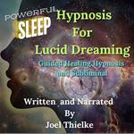 Powerful Sleep Hypnosis For Lucid Dreaming Guided Healing Hypnosis and Subliminal