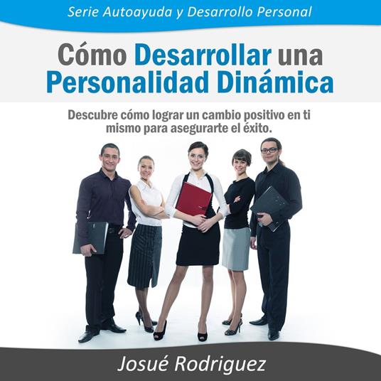 Cómo Desarrollar una Personalidad Dinámica