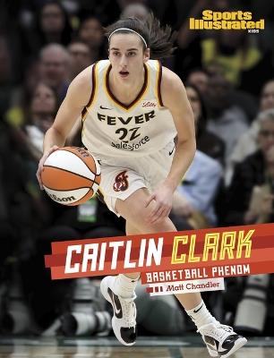 Caitlin Clark: Basketball Phenom - Matt Chandler - cover
