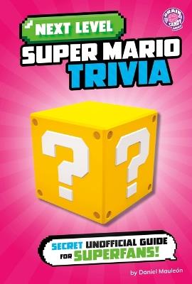 Next Level Super Mario Trivia: Secret Unofficial Guide for Superfans! - Daniel Mauleón - cover