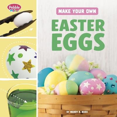 Make Your Own Easter Eggs - Mandy R Marx - cover