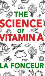 The Science of Vitamin A (Color Print): Everything You Need to Know About Vitamin A