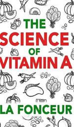 The Science of Vitamin A: Everything You Need to Know About Vitamin A