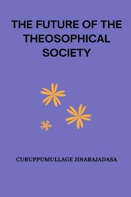 The Future of the Theosophical Society - Curuppumullage Jinarajadasa - cover