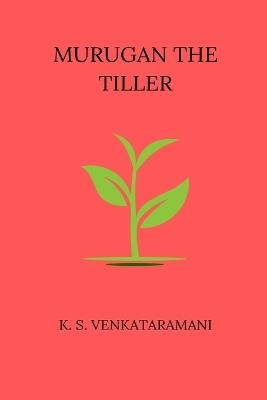 Murugan The Tiller - K S Venkataramani - cover