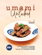 Umami Unlocked: 99+ Flavor-Packed Japanese Recipes to Explore the Art of Japanese Cuisine