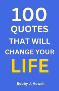 100 Quotes That Will Change Your Life: With Interpretation and Application to You