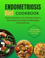 Endometriosis Diet Cookbook: Food as Medicine: The Ultimate Guide to Nourishing Your Body and Managing Endometriosis