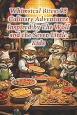Whimsical Bites: 95 Culinary Adventures Inspired by The Wolf and the Seven Little Kids
