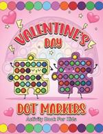 Valentine's Day Dot Markers Activity Book For Kids: Explore, Connect, and Celebrate with Dot Markers