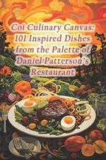 Coi Culinary Canvas: 101 Inspired Dishes from the Palette of Daniel Patterson's Restaurant