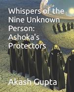 Whispers of the Nine Unknown Person: Ashoka's Protectors