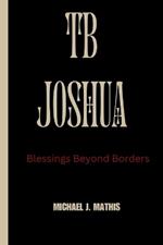 Tb Joshua: Blessing Beyond Borders