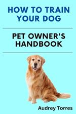 How to train a dog: pet's owner handbook