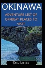 Okinawa: Adventure List of Offbeat Places to Visit