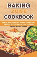 Baking Zone Cookbook: Baking Bliss Unleashed: Elevate Your Culinary Creativity with the Baking Zone Cookbook