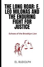 The Long Roar: E. Leo Milonas and the Enduring Fight for Justice: Echoes of the Brooklyn Lion