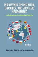 Tax Revenue Optimization, Efficiency, and Strategic Management: From Business Income Tax to International Cooperation